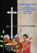 The German Missionaries And The Adivasi People in Chotanagpur Division A Discourse (1845 – 1940) image