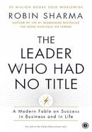The Leader Who Had No Title: A Modern Fable on Real Success in Business and in Life image