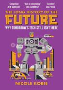 The Long History of the Future: Why tomorrow's technology still isn't here image