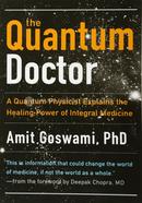 The Quantum Doctor: A Quantum Physicist Explains the Healing Power of Integrative Medicine: A Quantum Physicist Explains the Healing Power of Integral Medicine image