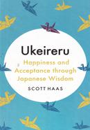 Ukeireru: Happiness And Acceptance Through Japanese Wisdom