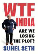 WTF INDIA : Are We Losing the Plot? 