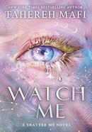 Watch Me : A Shatter Me Novel image