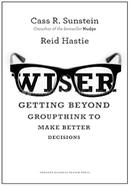 Wiser: Getting Beyond Groupthink to Make Groups Smarter image
