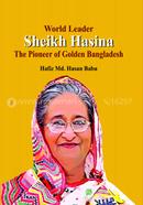 World Leader Sheikh Hasina The Pioneer of Golden Bangladesh image