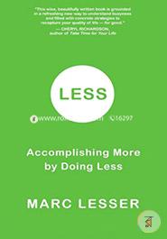 Less: Do Less, Accomplish More, and Transform Busyness into Composure and Results image
