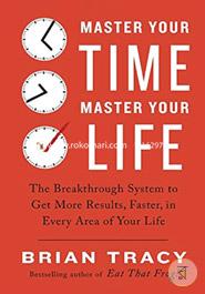 Master Your Time, Master Your Life: The Breakthrough System to Get More Results, Faster, in Every Area of Your Life image