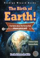 The Birth of Earth! Fun Facts about the Forces That Shaped Planet Earth. Earth Science for Kids Children's Earth Sciences Books image