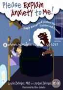 Please Explain Anxiety to Me!: Simple Biology and Solutions for Children and Parents image