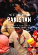 The Struggle For Pakistan A Muslim Homeland And Global Politics image