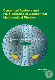 Dynamical Systems And Field Theories In Geometrical Mathematical Physics image
