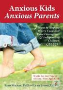 Anxious Kids, Anxious Parents: 7 Ways to Stop the Worry Cycle and Raise Courageous and Independent Children image