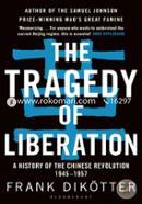 The Tragedy of Liberation: A History of the Chinese Revolution 1945-1957 image