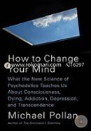 How to Change Your Mind: What the New Science of Psychedelics Teaches Us About Consciousness, Dying, Addiction, Depression, and Transcendence image