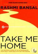 Take Me Home : The Inspiring Stories of 20 Entrepreneurs from Small - Town India with Big - Time Dreams  image