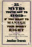 25 Myths You'Ve Got To Avoid--If You Want To Manage Your Money Right: The New Rules For Financial Success image