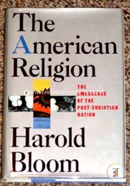 The American Religion: The Emergence of the Post-Christian Nation image