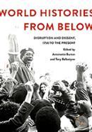 World Histories From Below: Disruption and Dissent, 1750 to the Present image