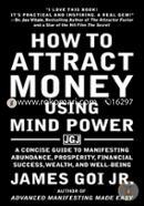 How to Attract Money Using Mind Power: A Concise Guide to Manifesting Abundance, Prosperity, Financial Success, Wealth, and Well-Being image