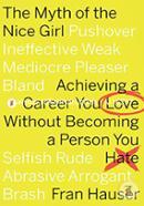 The Myth of the Nice Girl: Achieving a Career You Love Without Becoming a Person You Hate image