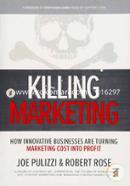 Killing Marketing: How Innovative Businesses Are Turning Marketing Cost Into Profit image