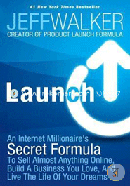 Launch: An Internet Millionaire's Secret Formula to Sell Almost Anything Online, Build a Business You Love, and Live the Life of Your Dreams image