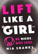 Lift Like a Girl: Be More, Not Less image
