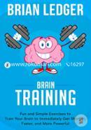 Brain Training: Fun and Simple Exercises to Train Your Brain to Immediately Get Sharper, Faster, and More Powerful: Volume 7 image