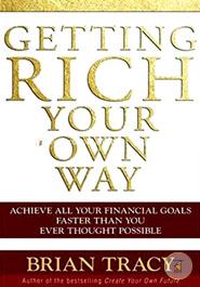 Getting Rich Your Own Way: Achieve All Your Financial Goals Faster Than You Ever Thought Possible image