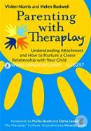 Parenting with Theraplay : Understanding Attachment and How to Nurture a Closer Relationship with Your Child image
