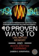 10 Proven Ways to Unlimited Memory and Accelerated Learning: How to Make You Smarter, Improve Your Concentration and Become Successful. image