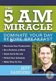 The 5 A.M. Miracle: Dominate Your Day Before Breakfast image