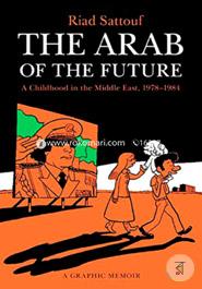 The Arab of the Future: A Childhood in the Middle East, 1978-1984: A Graphic Memoir image