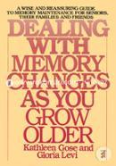 Dealing with Memory Changes As You Grow Older: A Wise and Reassuring Guide to Memory Maintenance for Seniors, Their Families and Friends image