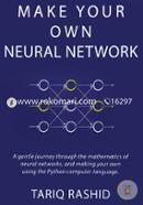 Make Your Own Neural Network: A Gentle Journey Through the Mathematics of Neural Networks, and Making Your Own Using the Python Computer Language image