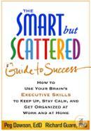 The Smart but Scattered Guide to Success: How to Use Your Brain's Executive Skills to Keep Up, Stay Calm, and Get Organized at Work and at Home image