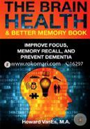 The Brain Health and Better Memory Book: Improve Focus, Memory Recall, and Prevent Dementia image