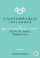 Unstoppable Influence: Be You. Be Fearless. Transform Lives image