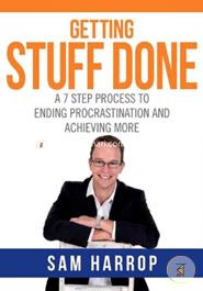 Getting Stuff Done: A 7 Step Process to Ending Procrastination and Achieving More image