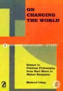 On Changing the World: Essays in Political Philosophy, from Karl Marx to Walter Benjamin image
