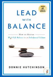 Lead With Balance: How to Master Work-Life Balance in an Imbalanced Culture image