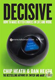 Decisive: How to Make Better Choices in Life and Work image