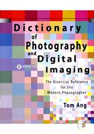 Dictionary of Photography and Digital Imaging: The Essential Reference for the Modern Photographer image