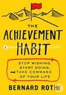 The Achievement Habit: Stop Wishing, Start Doing, And Take Command Of Your Life image