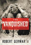 The Vanquished: Why the First World War Failed to End image