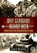 Why Germany Nearly Won: A New History of the Second World War in Europe image