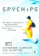 Spychips : How Major Corporations and Government Plan to Track Your Every Move with RFID image
