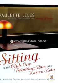 Sitting in the Club Car Drinking Rum and Karma-Kola: A Manual of Etiquette for Ladies Crossing Canada by Train image