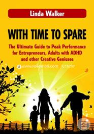 With Time to Spare: The Ultimate Guide to Peak Performance for Entrepreneurs, Adults with ADHD and other Creative Geniuses image
