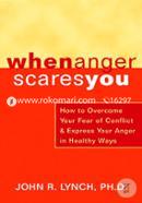 When Anger Scares You: How to Overcome Your Fear of Conflict and Express Your Anger in Healthy Ways image